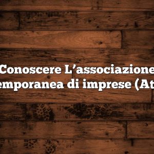 Conoscere L’associazione temporanea di imprese (Ati)