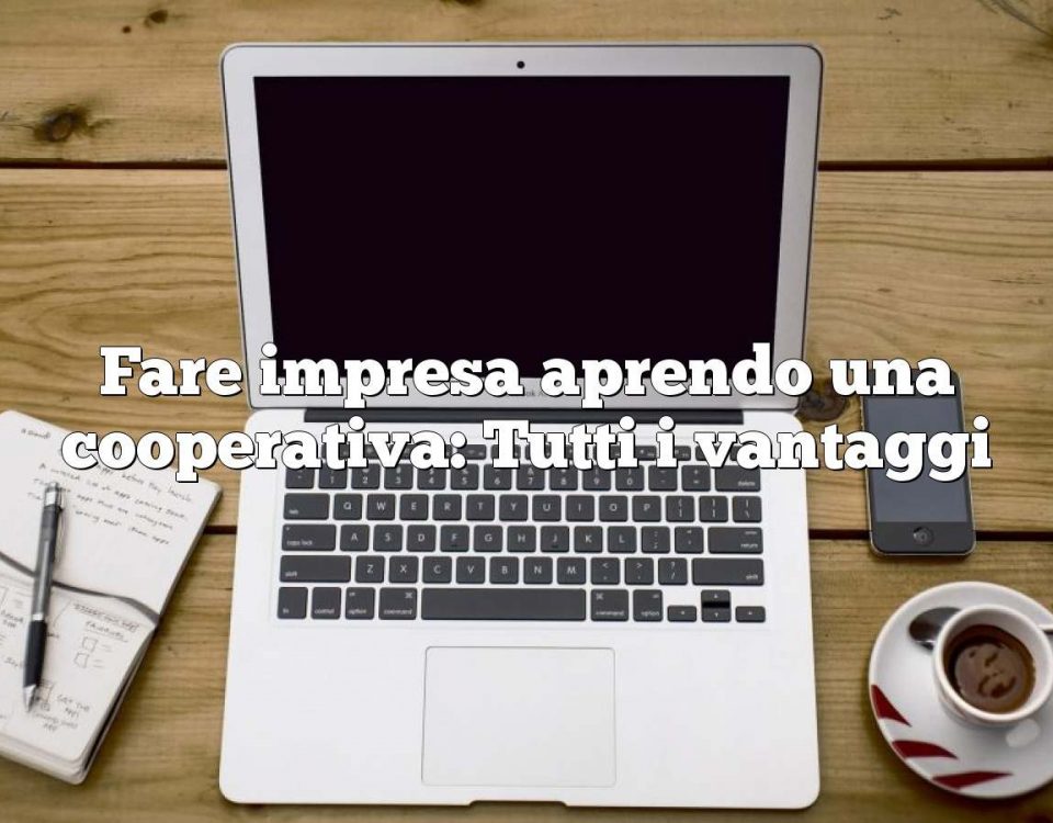 Fare impresa aprendo una cooperativa: Tutti i vantaggi