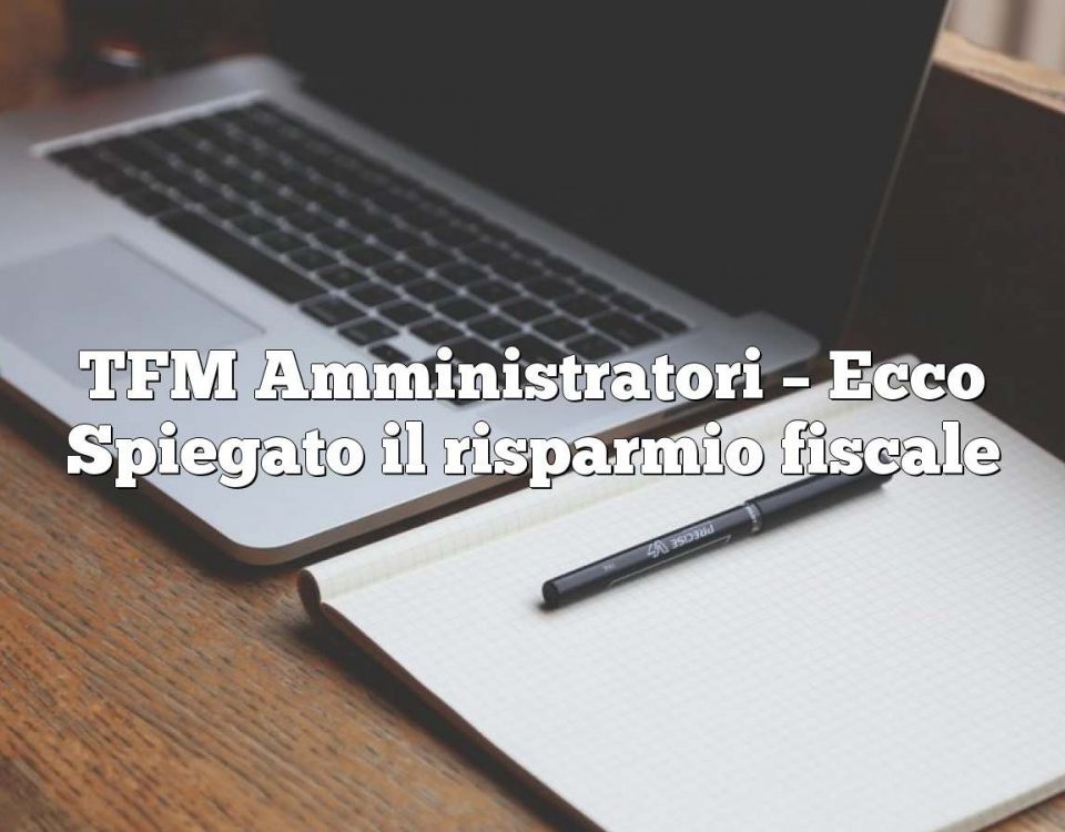 TFM Amministratori – Ecco Spiegato il risparmio fiscale