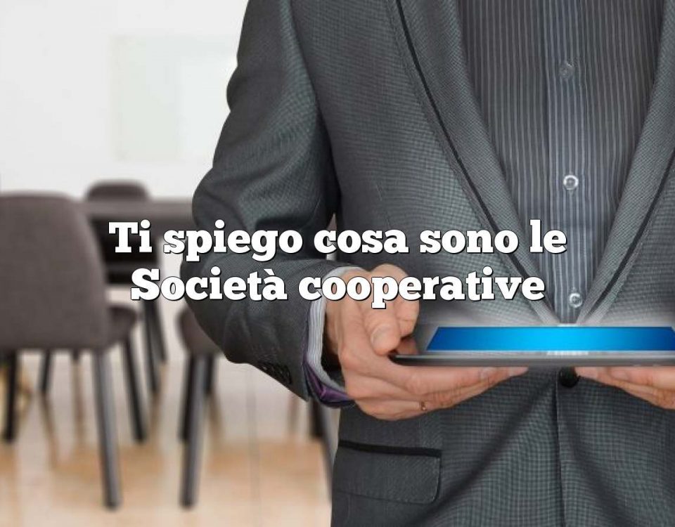 Ti spiego cosa sono le Società cooperative