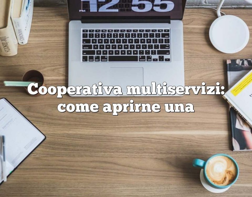 Cooperativa multiservizi: come aprirne una