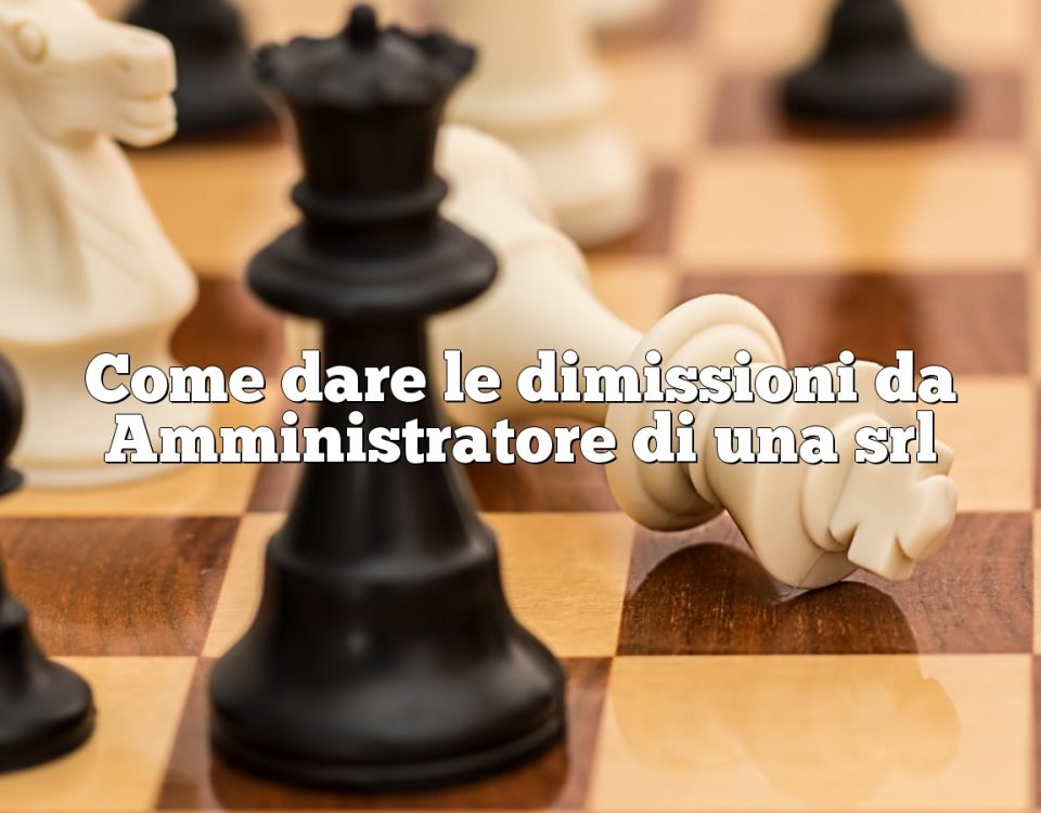 Come dare le dimissioni da Amministratore di una srl