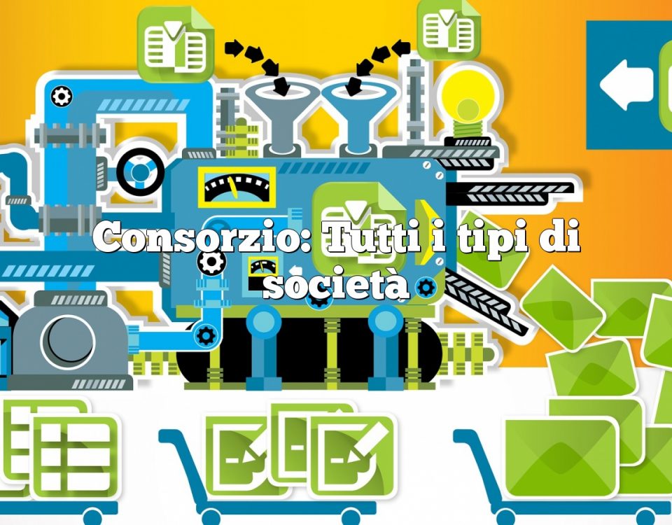 Consorzio: Tutti i tipi di società