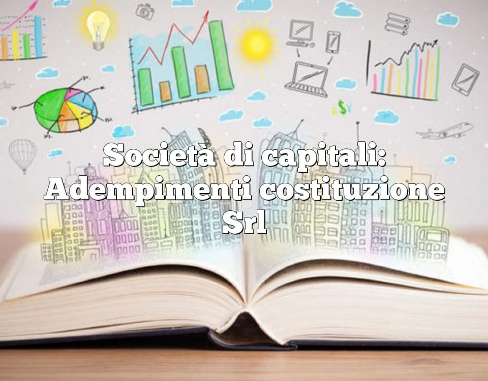 Società di capitali: Adempimenti costituzione Srl