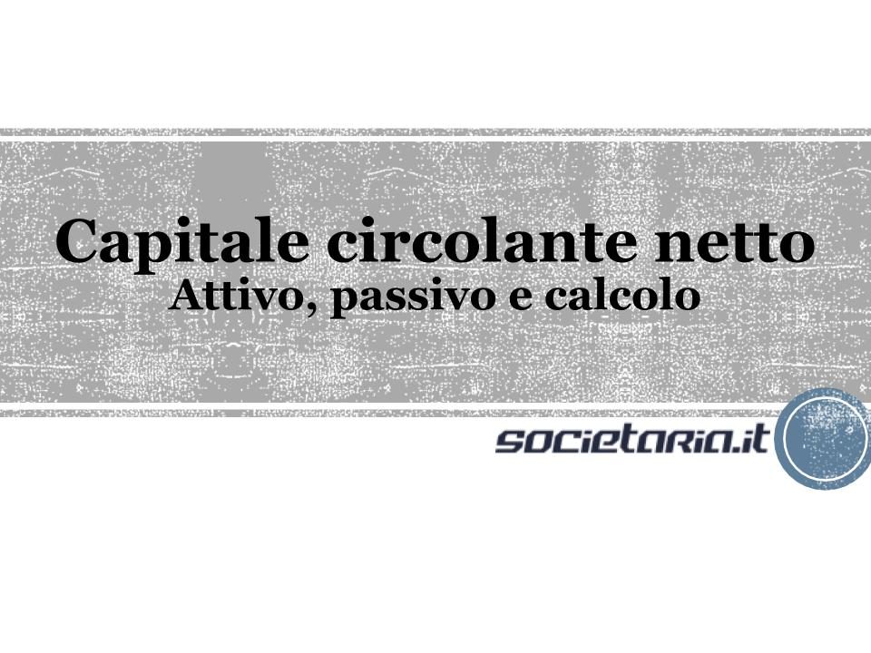 Capitale circolante netto - Attivo, passivo e calcolo