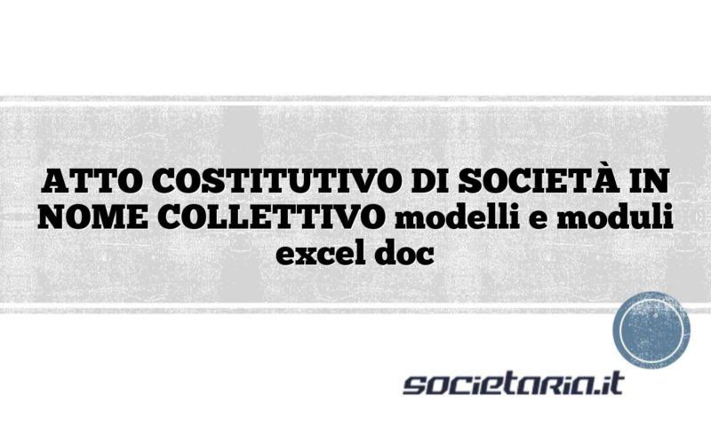 ATTO COSTITUTIVO DI SOCIETÀ IN NOME COLLETTIVO modelli e moduli excel doc