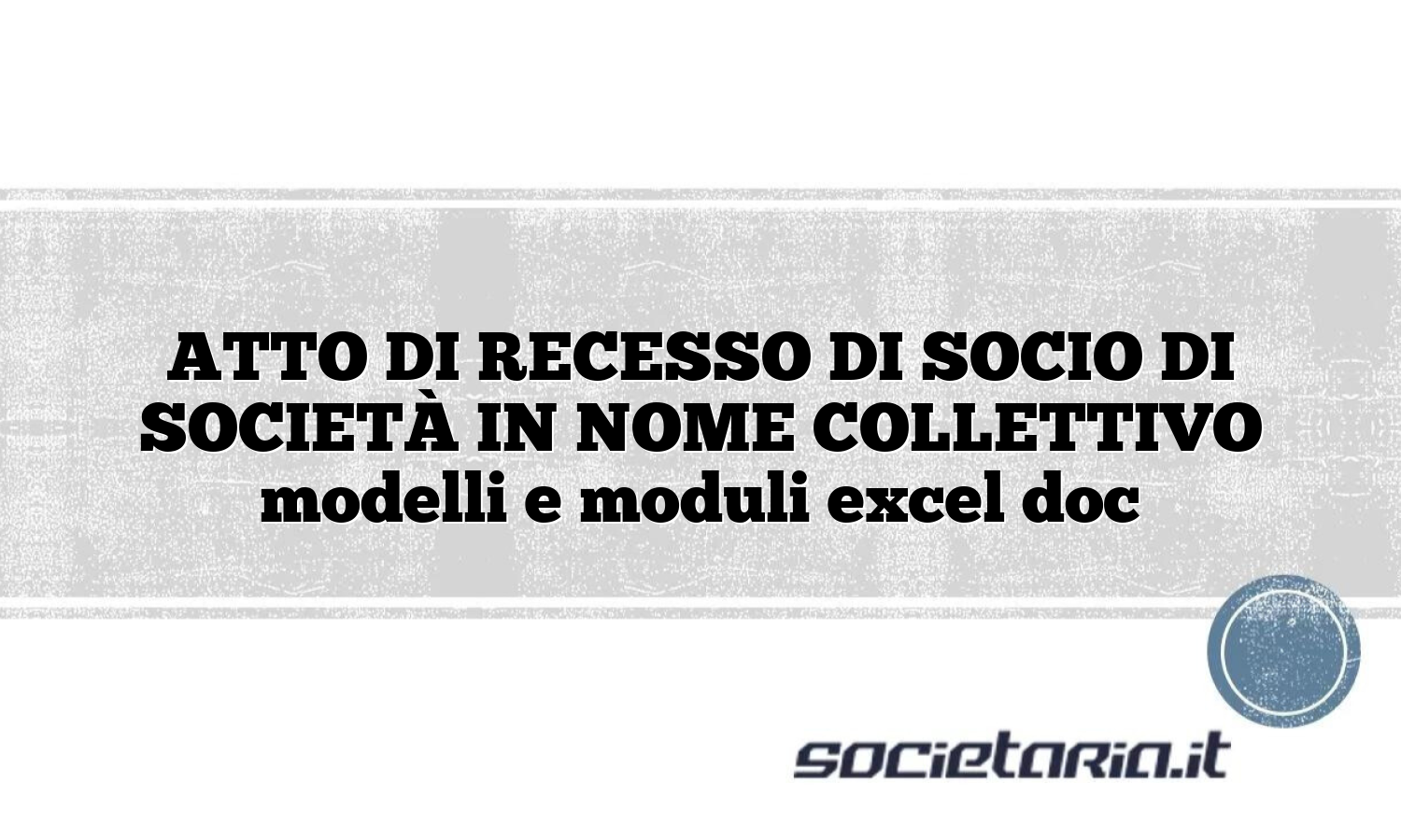 ATTO DI RECESSO DI SOCIO DI SOCIETÀ IN NOME COLLETTIVO modelli e moduli excel doc