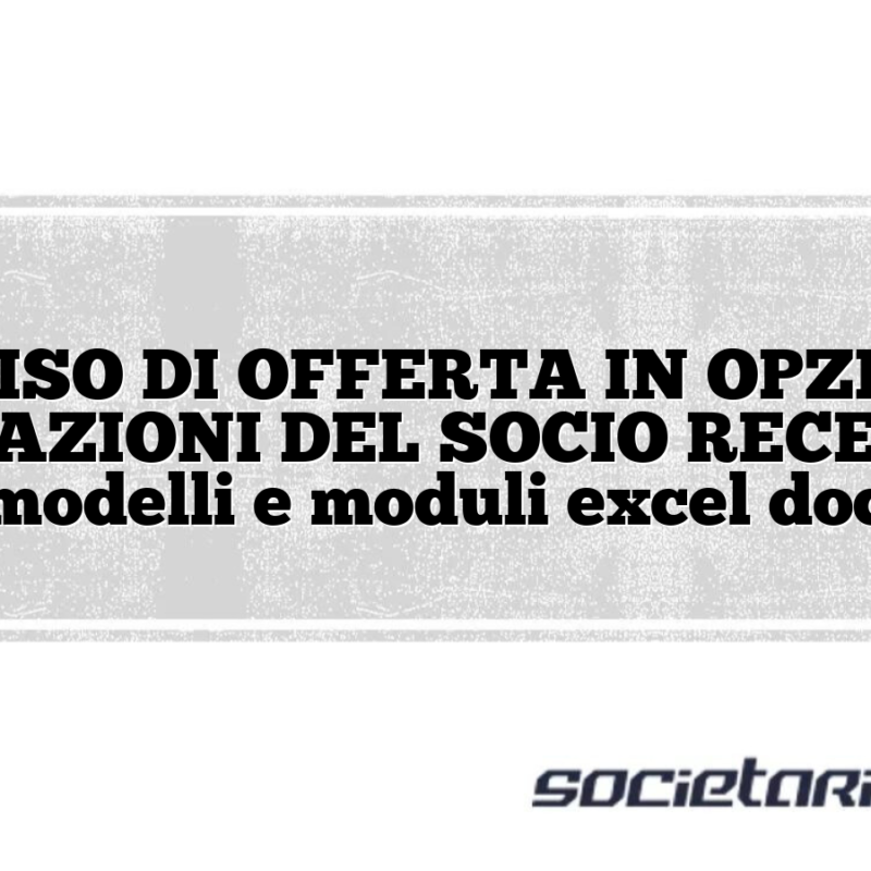 AVVISO DI OFFERTA IN OPZIONE DELLE AZIONI DEL SOCIO RECEDENTE modelli e moduli excel doc