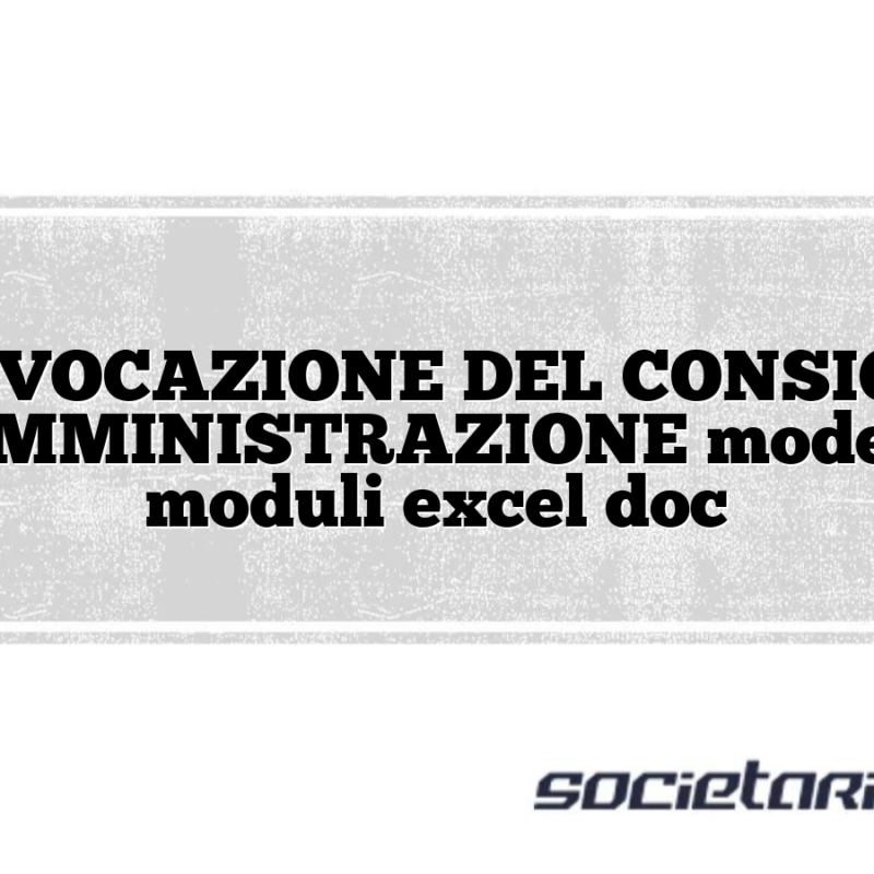 CONVOCAZIONE DEL CONSIGLIO D’AMMINISTRAZIONE modelli e moduli excel doc