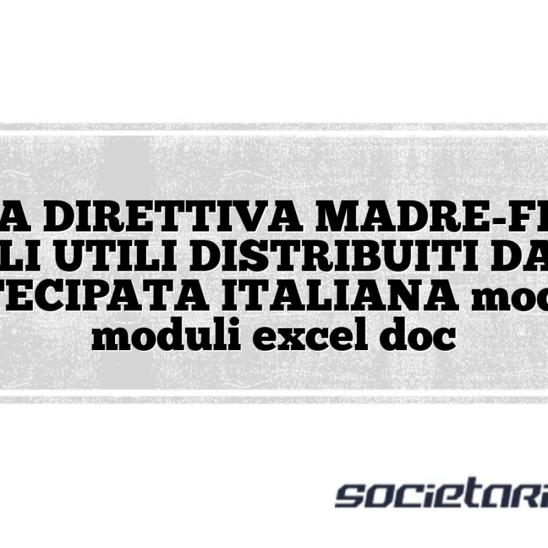 DELLA DIRETTIVA MADRE-FIGLIA SUGLI UTILI DISTRIBUITI DALLA PARTECIPATA ITALIANA modelli e moduli excel doc