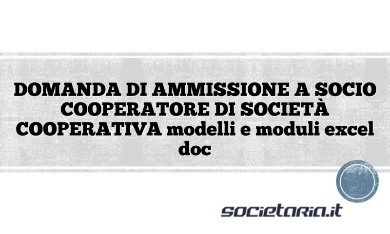 DOMANDA DI AMMISSIONE A SOCIO COOPERATORE DI SOCIETÀ COOPERATIVA modelli e moduli excel doc