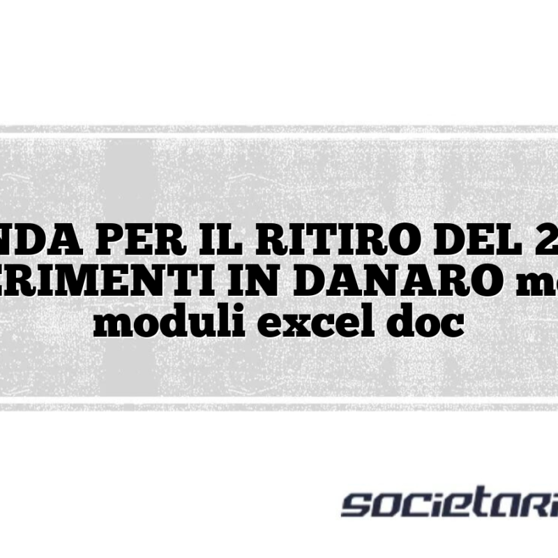 DOMANDA PER IL RITIRO DEL 25% DEI CONFERIMENTI IN DANARO modelli e moduli excel doc