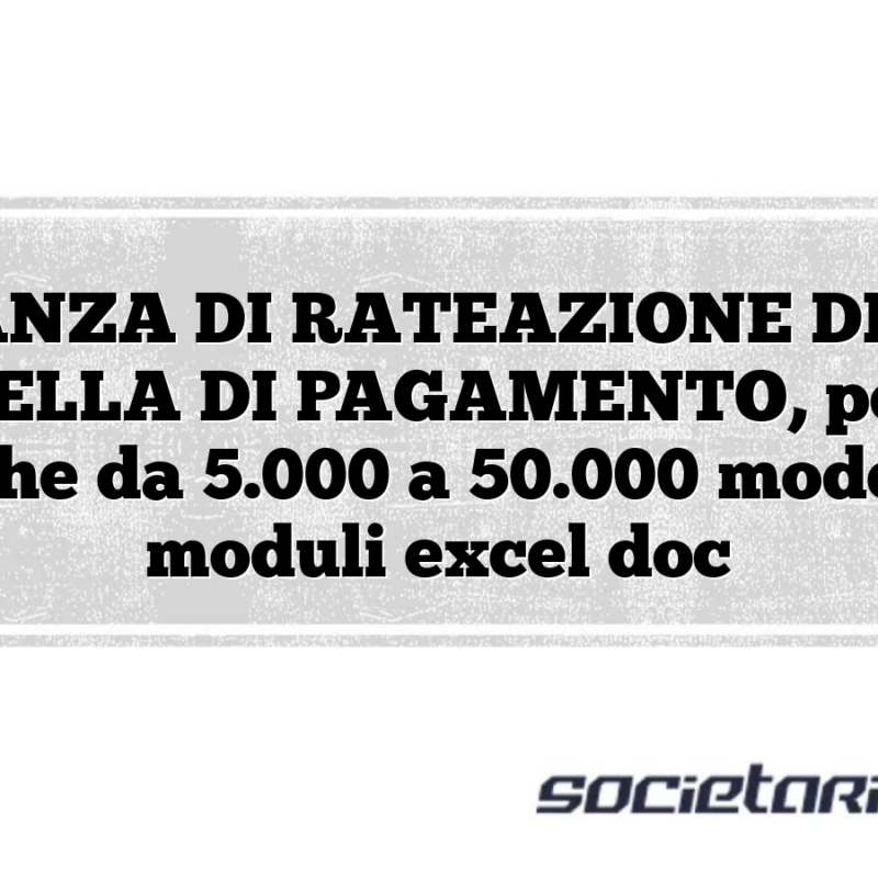 ISTANZA DI RATEAZIONE DELLA CARTELLA DI PAGAMENTO, persone fisiche da 5.000 a 50.000 modelli e moduli excel doc
