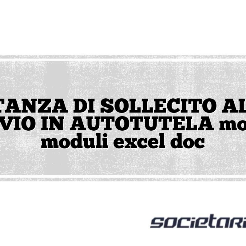 ISTANZA DI SOLLECITO ALLO SGRAVIO IN AUTOTUTELA modelli e moduli excel doc