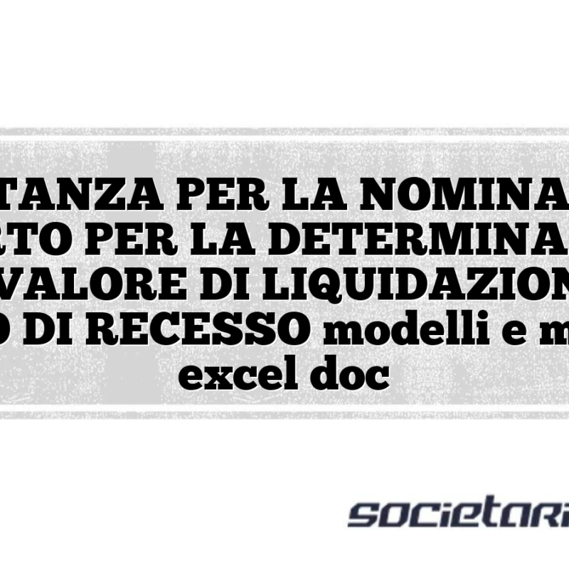 ISTANZA PER LA NOMINA DI ESPERTO PER LA DETERMINAZIONE DEL VALORE DI LIQUIDAZIONE IN CASO DI RECESSO modelli e moduli excel doc