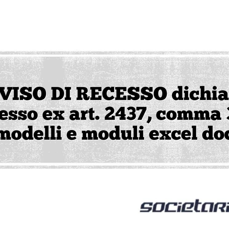 PREAVVISO DI RECESSO dichiarazione di recesso ex art. 2437, comma 3, C.C. modelli e moduli excel doc