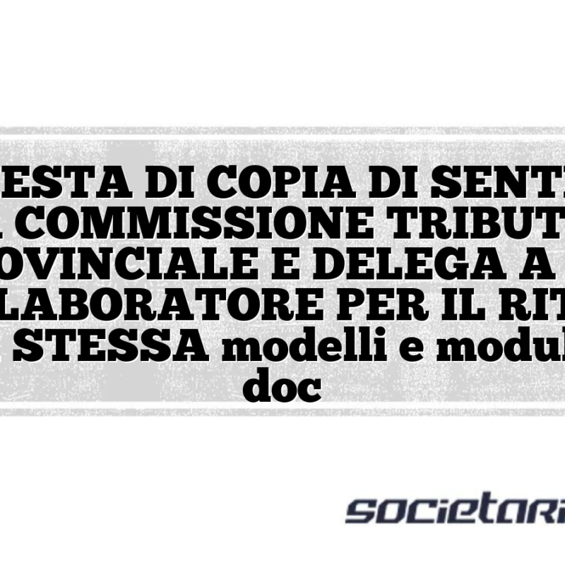 RICHIESTA DI COPIA DI SENTENZA ALLA COMMISSIONE TRIBUTARIA PROVINCIALE E DELEGA A UN COLLABORATORE PER IL RITIRO DELLA STESSA modelli e moduli excel doc