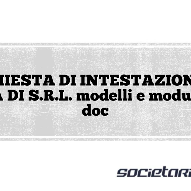 RICHIESTA DI INTESTAZIONE DI QUOTA DI S.R.L. modelli e moduli excel doc