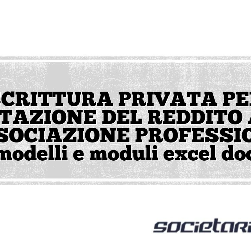 SCRITTURA PRIVATA PER L’IMPUTAZIONE DEL REDDITO AI SOCI DI ASSOCIAZIONE PROFESSIONALE modelli e moduli excel doc