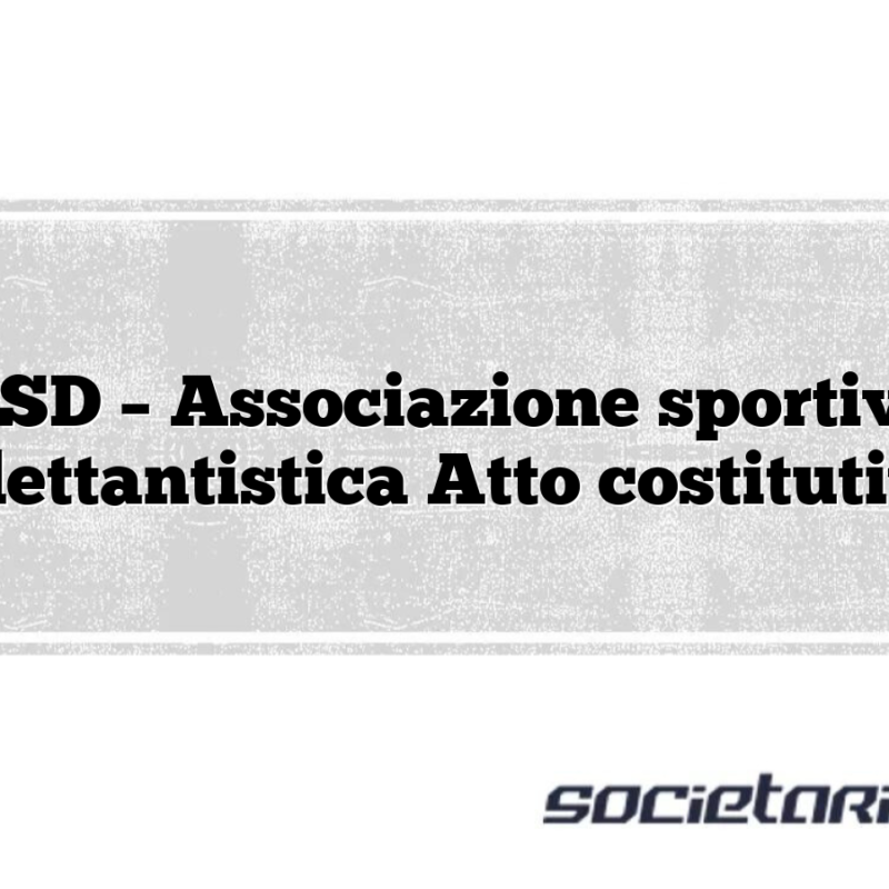 ASD – Associazione sportiva dilettantistica Atto costitutivo