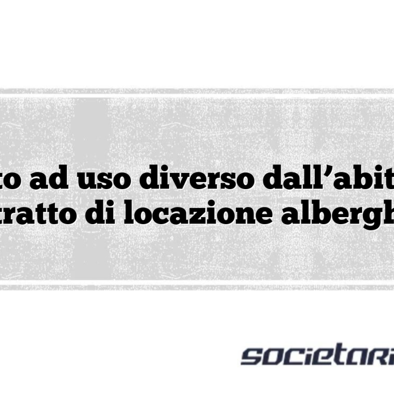 Affitto ad uso diverso dall’abitativo Contratto di locazione alberghiera