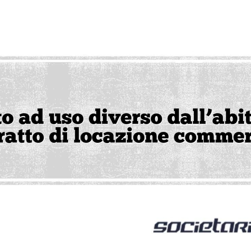 Affitto ad uso diverso dall’abitativo Contratto di locazione commerciale