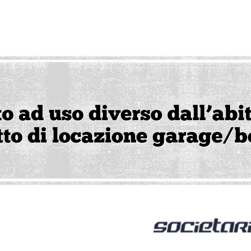 Affitto ad uso diverso dall’abitativo Contratto di locazione garage/box auto