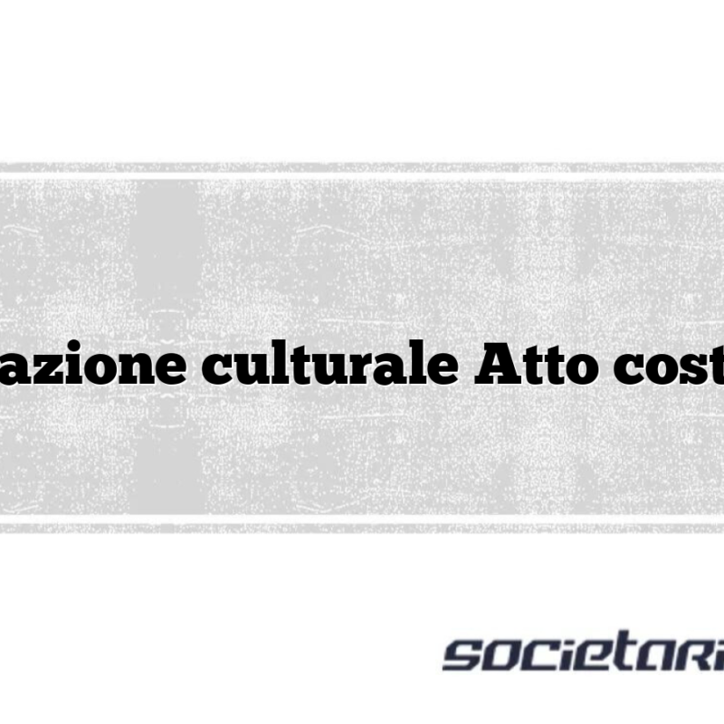 Associazione culturale Atto costitutivo