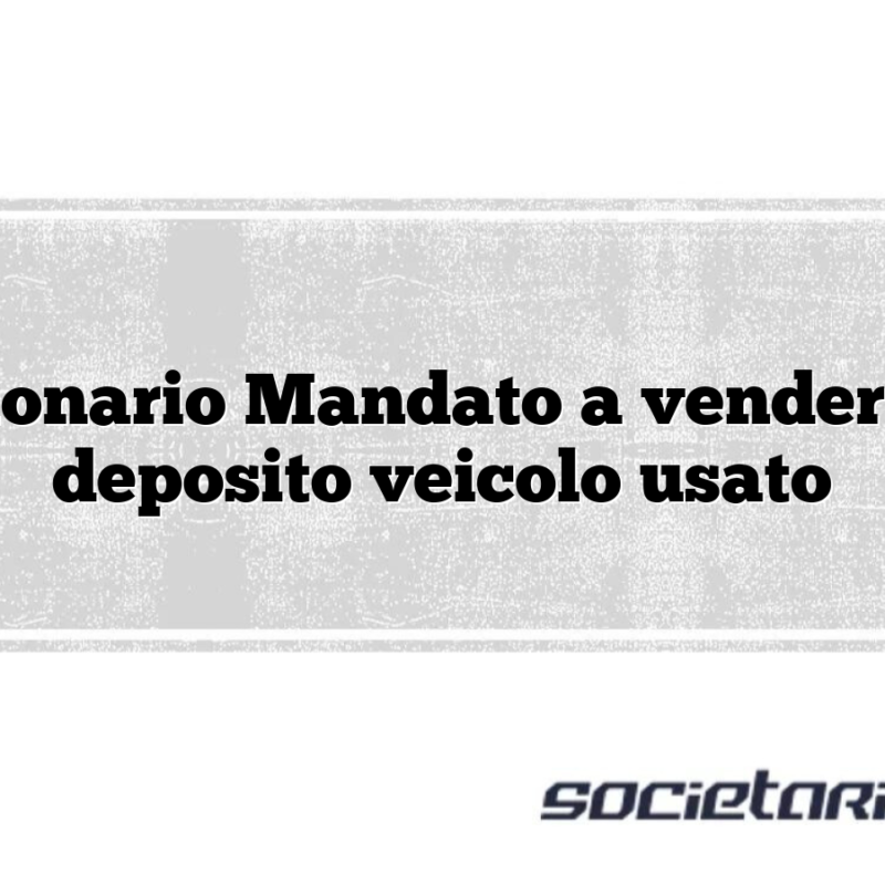 Cessionario Mandato a vendere con deposito veicolo usato