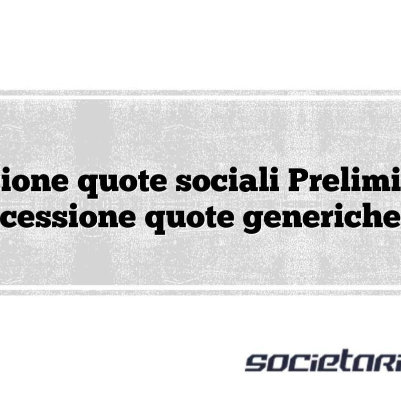 Cessione quote sociali Preliminare cessione quote generiche