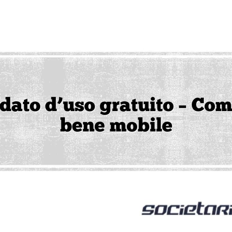Comodato d’uso gratuito – Comodato bene mobile