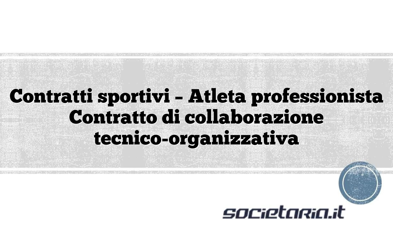 Contratti sportivi – Atleta professionista Contratto di collaborazione tecnico-organizzativa