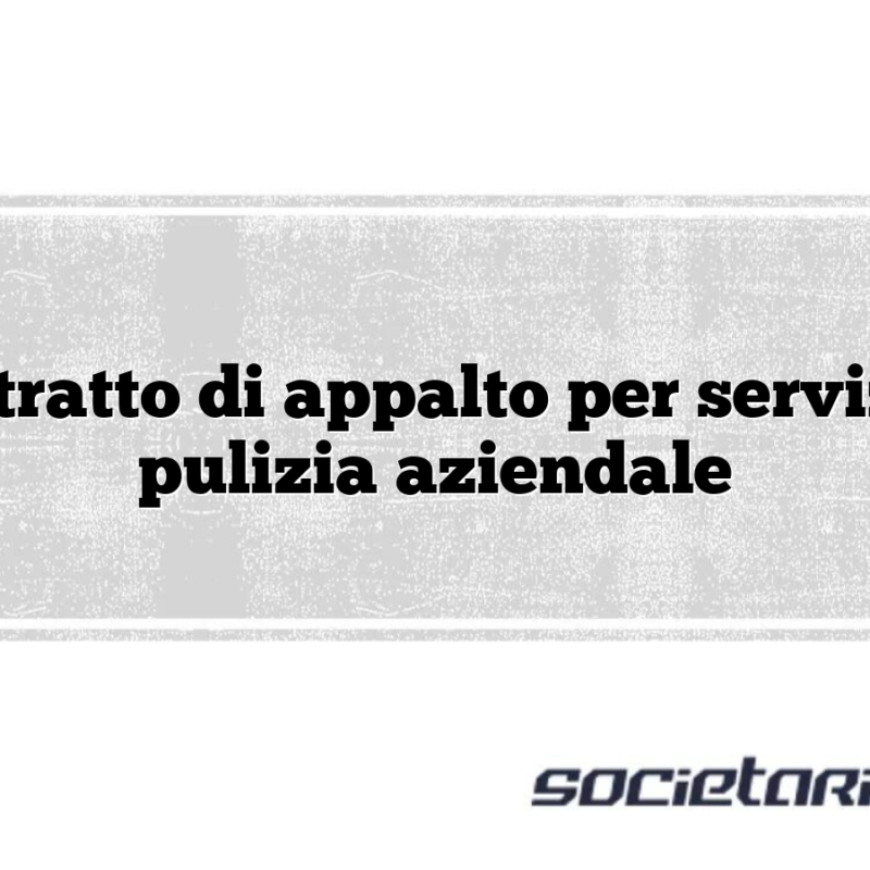 Contratto di appalto per servizi di pulizia aziendale