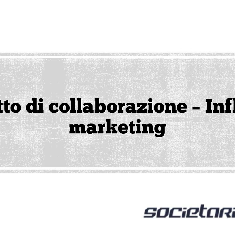 Contratto di collaborazione – Influencer marketing