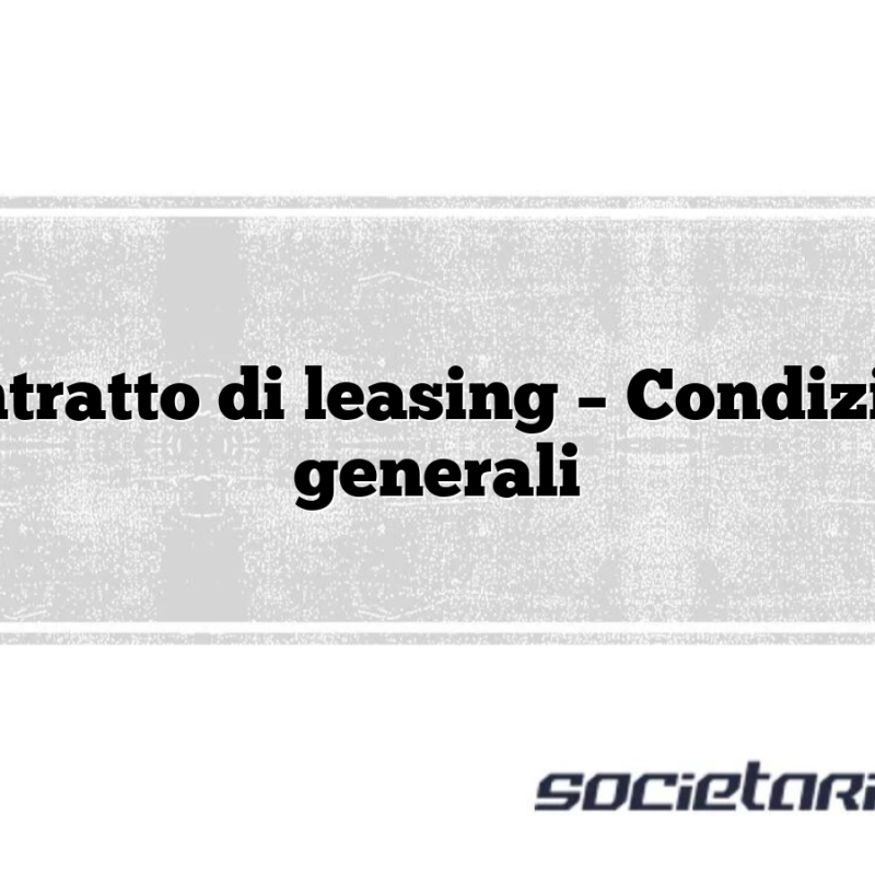 Contratto di leasing – Condizioni generali