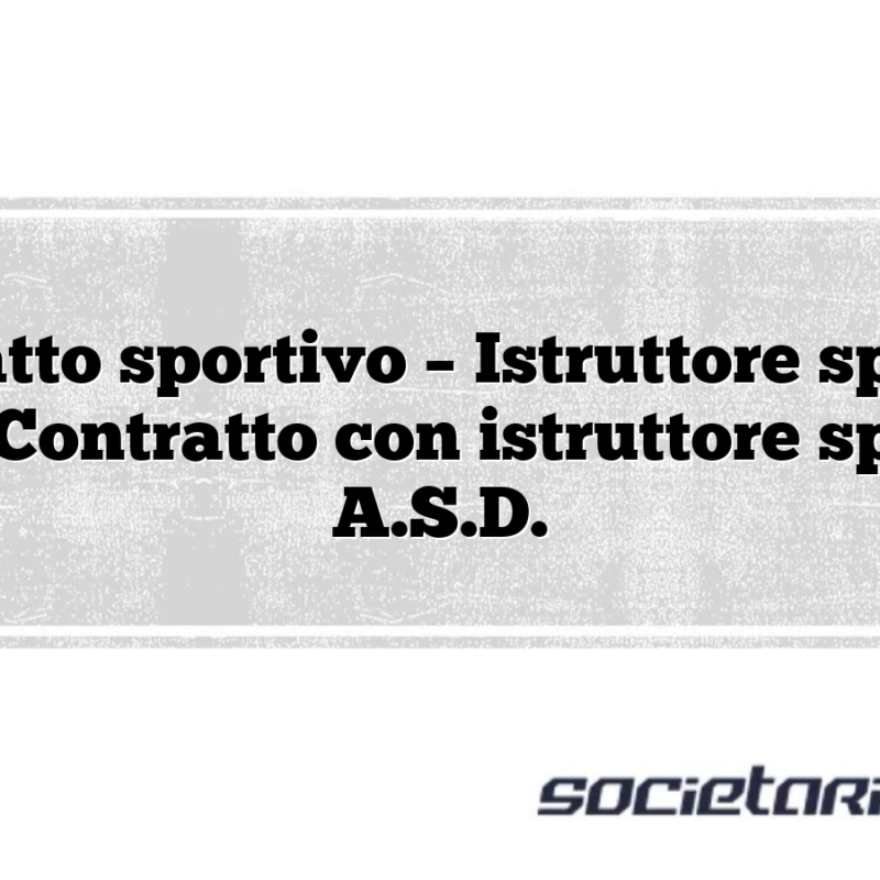 Contratto sportivo – Istruttore sportivo A.S.D Contratto con istruttore sportivo A.S.D.