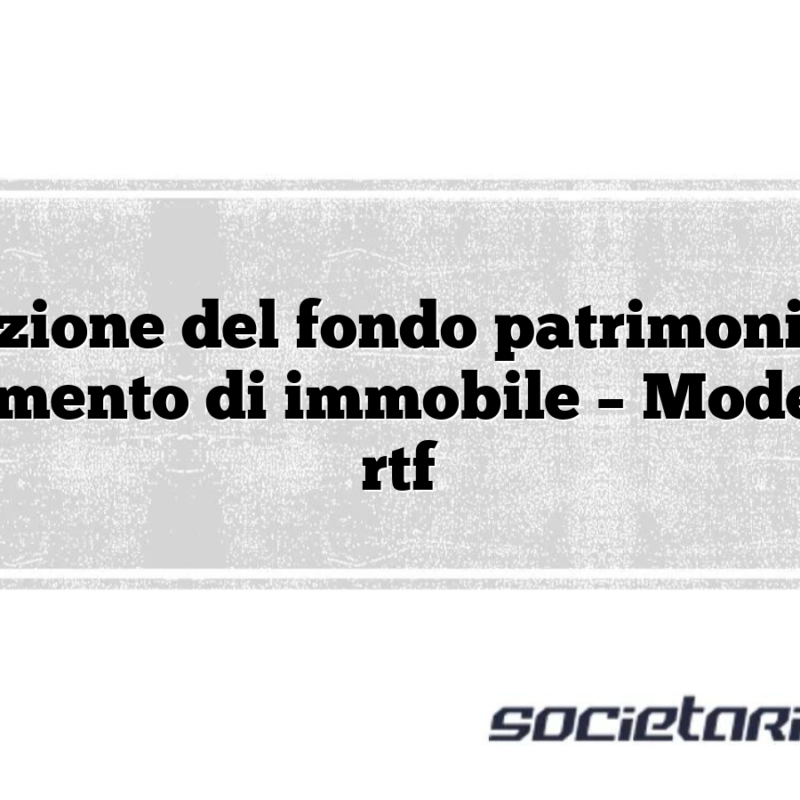 Costituzione del fondo patrimoniale con conferimento di immobile – Modello doc rtf
