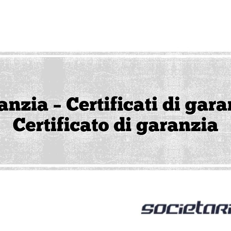 Garanzia – Certificati di garanzia Certificato di garanzia