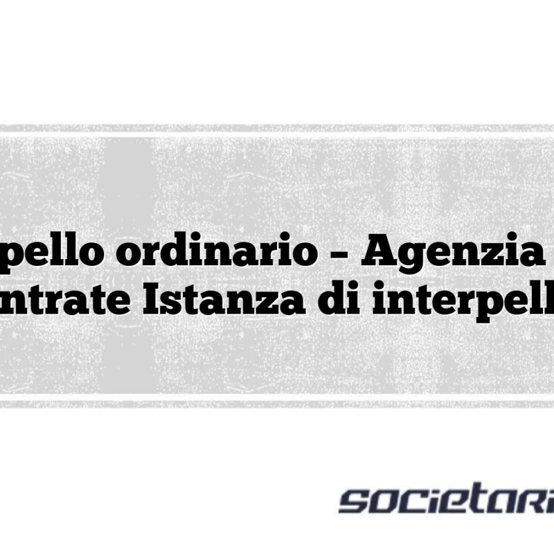 Interpello ordinario – Agenzia delle Entrate Istanza di interpello
