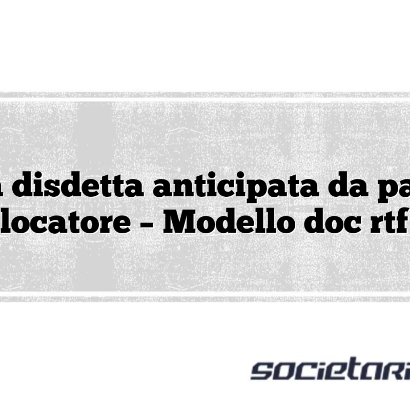 Lettera disdetta anticipata da parte del locatore – Modello doc rtf