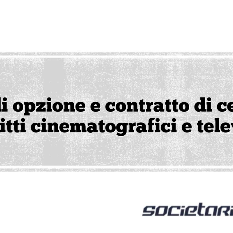 Patto di opzione e contratto di cessione di diritti cinematografici e televisivi