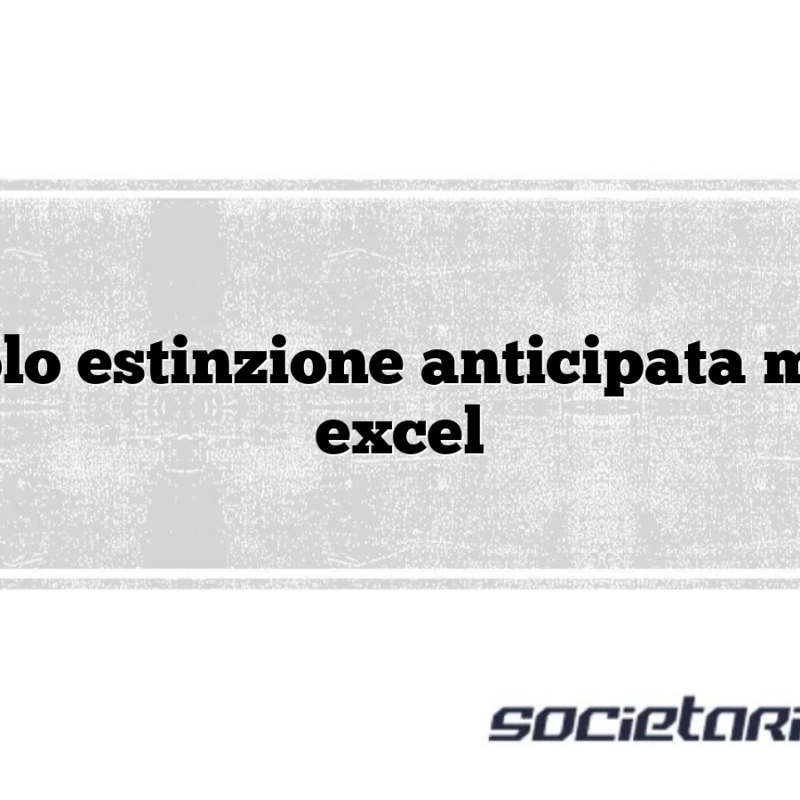 calcolo estinzione anticipata mutuo excel