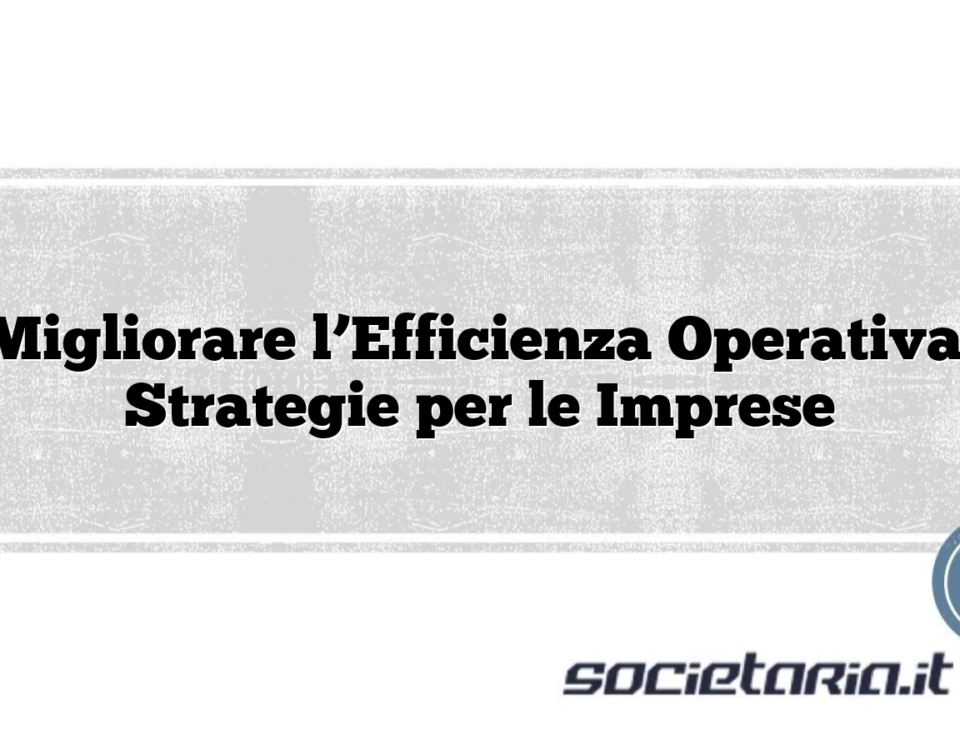 Migliorare l’Efficienza Operativa: Strategie per le Imprese