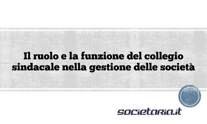 Il ruolo e la funzione del collegio sindacale nella gestione delle società