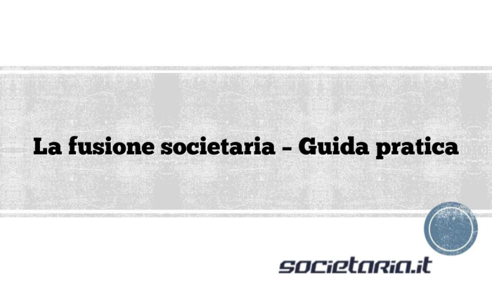 La fusione societaria – Guida pratica